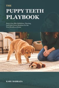 The Puppy Teeth Playbook: Force-Free Bite Inhibition, Chewing, and Calm-Down Routines for the First Months at Home cover