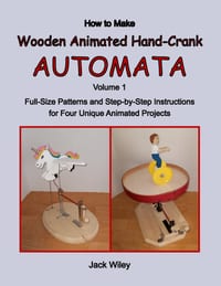How to Make Wooden Animated Hand-Crank Automata: Volume 1: Full-Size Patterns and Step-by-Step Instructions for Four Unique Animated Projects cover