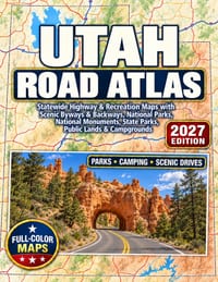 Utah Road Atlas 2027: Statewide Highway & Recreation Maps with Scenic Byways & Backways, National Parks, National Monuments, State Parks, Public Lands cover
