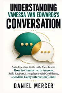 Understanding Vanessa Van Edwards's Conversation: An Independent Guide to the Ideas Behind How to Connect with Anyone, Build Rapport, Strengthen Socia cover