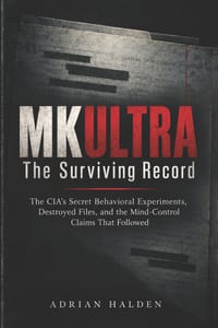 MKULTRA The Surviving Record: The CIA's Secret Behavioral Experiments, Destroyed Files, and the Mind-Control Claims That Followed cover