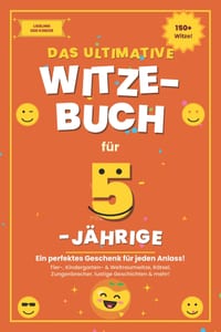 Das ultimative Witzebuch für 5-Jährige: Über 150 Witze, Rätsel, Zungenbrecher & verblüffende Fakten - das perfekte Geschenk für Mädchen und Jungen cover