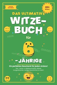 Das ultimative Witzebuch für 6-Jährige: Über 200 Witze, Rätsel, Zungenbrecher & verblüffende Fakten - das perfekte Geschenk für Mädchen und Jungen cover