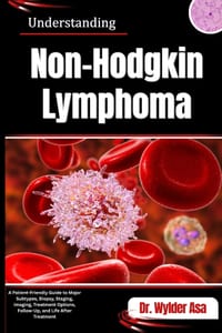 Understanding Non-Hodgkin Lymphoma: A Patient-Friendly Guide to Major Subtypes, Biopsy, Staging, Imaging, Treatment Options, Follow-Up, and Life After cover