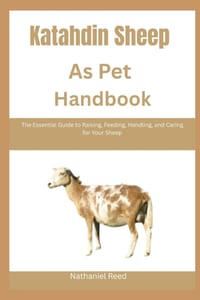 Katahdin Sheep as Pet Handbook: The Essential Guide to Raising, Feeding, Handling, and Caring for Your Sheep cover