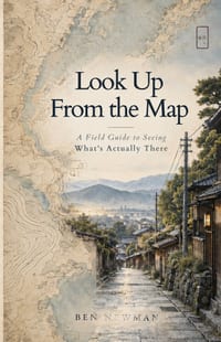 Look Up From the Map: A Field Guide to Seeing What's Actually There cover