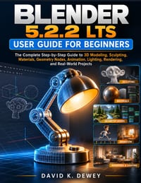 Blender 5.2.2 Lts User Guide for Beginners: The Complete Step-by-Step Guide to 3D Modeling, Sculpting, Materials, Geometry Nodes, Animation, Lighting, cover