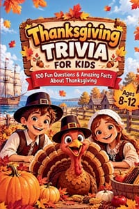 Thanksgiving Trivia for Kids: 100 Fun Questions & Amazing Facts Ages 8-12 Gift for Boys & Girls cover