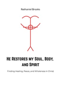He Restores My Soul, Body and Spirit: Finding Healing, Peace, and Wholeness in Christ cover