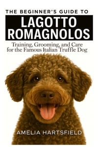 The Beginner's Guide to Lagotto Romagnolos: Training, Grooming, and Care for the Famous Italian Truffle Dog cover