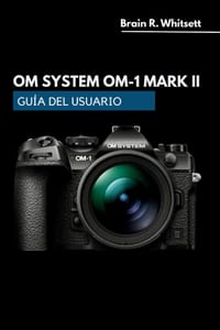 Om System Om-1 Mark II Guía del Usuario: Una guía práctica paso a paso para menús personalizados, estabilización de imagen, seguimiento de enfoque aut cover