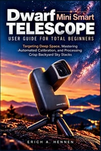 Dwarf Mini Smart Telescope User Guide for Total Beginners: Targeting Deep Space, Mastering Automated Calibration, and Processing Crisp Backyard Sky St cover