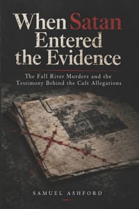 When Satan Entered the Evidence: The Fall River Murders and the Testimony Behind the Cult Allegations cover