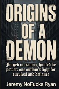 Origins of A Demon: Forged in Trauma, Hunted by Power: One Outlaw's Fight for Survival and Defiance cover