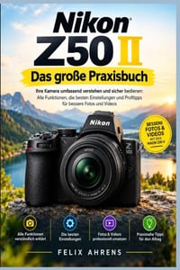 Nikon Z50 II - Das große Praxisbuch: Ihre Kamera umfassend verstehen und sicher bedienen: Alle Funktionen, die besten Einstellungen und Profitipps für cover