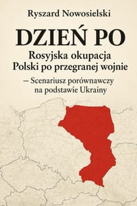 DZIEŃ PO Rosyjska okupacja Polski po przegranej wojnie: - Scenariusz porównawczy na podstawie Ukrainy cover