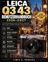 Leica Q3 43 Benutzerhandbuch 2026-2027: Ein praxisorientierter Ansatz für Menüs, individuelle Steuerungen, Autofokus, Belichtung, Bildausschnitt und A cover