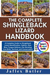 The Complete Shingleback Lizard Handbook: A Complete Guide to Shingleback Lizard Identification, Habitat, Diet, Blue-Tongue Defense, Pair Bonding, Liv cover