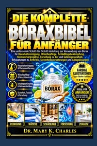Die Komplette Boraxbibel Für Anfänger: Eine umfassende Schritt-für-Schritt-Anleitung zur Verwendung von Borax für Haushaltsreinigung, Wäschepflege.... cover