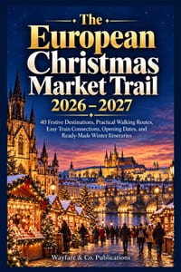 The European Christmas Market Trail 2026-2027: 40 Festive Destinations, Practical Walking Routes, Rail Connections, Opening Dates, and Ready-Made Wint cover