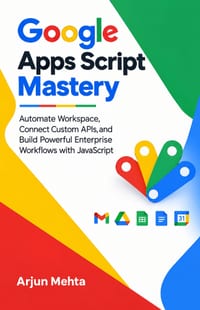 Google Apps Script Mastery: Automate Workspace, Connect Custom APIs, and Build Powerful Enterprise Workflows with JavaScript cover