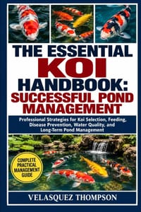 The Essential Koi Handbook: SUCCESSFUL POND MANAGEMENT: Professional Strategies for Koi Selection, Feeding, Disease Prevention, Water Quality, and Lon cover