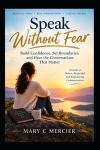 Speak Without Fear: How to Set Firm Boundaries, Communicate with Confidence, and Handle Difficult Conversations Painlessly cover