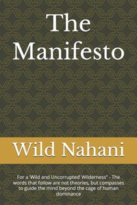 The Manifesto: For a 'Wild and Uncorrupted' Wilderness" - The words that follow are not theories, but compasses to guide the mind beyond the cage of h cover