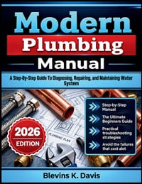 Modern Plumbing Manual: A Step-By-Step Guide To Diagnosing, Repairing, and Maintaining Water System cover