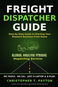 Freight Dispatcher Guide: Step-by-Step Guide to Starting Your Dispatch Business From Home cover