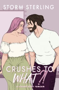 Crushes to WHAT: A Closed-door, Small Town Romcom cover
