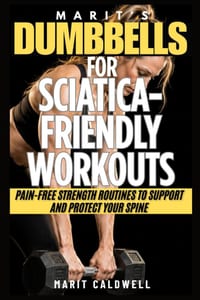 Marit's Dumbbells For Sciatica-Friendly Workouts: Pain-Free Strength Routines to Support and Protect Your Spine cover