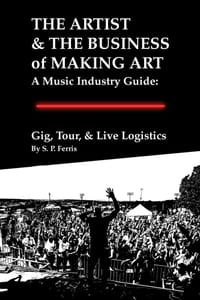 Gig, Tour, & Live Logistics: The Artist & The Business of Making Art: A Music Industry Guide cover