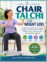 Chair Tai CHI for Weight Loss: 10-Minute Seated Exercises to Support Weight Loss, Reduce Belly Fat, Improve Mobility, Balance & Strength with a Simple cover