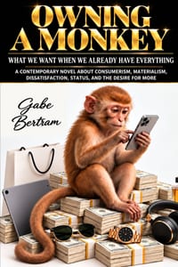 Owning a Monkey: What We Want When We Already Have Everything - A Contemporary Novel About Consumerism, Materialism, Dissatisfaction, Status, and the cover