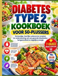 Type 2 Diabetes Kookboek Voor Senioren Boven de 50: Eenvoudige, heerlijke suikerarme recepten ter ondersteuning van een gezonde bloedsuiker, hartgezon cover