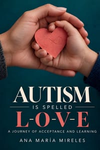 Autism Is Spelled L-O-V-E: A journey of acceptance and learning cover
