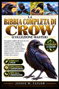 La Bibbia Completa Di Crow (Collezione Master): Una guida completa alle specie di corvi: identificazione, intelligenza, comunicazione, alimentazione, cover
