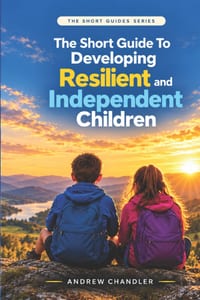 The Short Guide To Developing Resilient and Independent Children: For Parents cover