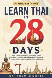 Learn Thai in 28 Days: Your Daily 15-Minute Plan with Easy Phonetic Lessons, Real Phrases, and Clear Pronunciation for Everyday Conversations cover