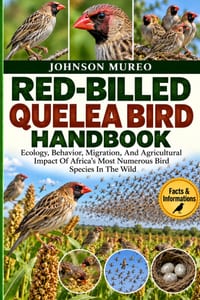 Red-Billed Quelea Bird Handbook: Ecology, Behavior, Migration, And Agricultural Impact Of Africa's Most Numerous Bird Species In The Wild cover
