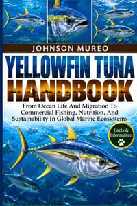 Yellowfin Tuna Handbook: From Ocean Life And Migration To Commercial Fishing, Nutrition, And Sustainability In Global Marine Ecosystems cover