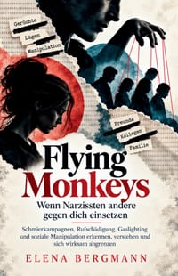 Flying Monkeys - Wenn Narzissten andere gegen dich einsetzen: Schmierkampagnen, Rufschädigung, Gaslighting und soziale Manipulation erkennen, verstehe cover