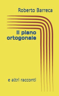 Il piano ortogonale: e altri racconti cover