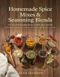 Homemade Spice Mixes & Seasoning Blends: 50+ Easy DIY Seasoning Recipes to Make, Store, and Gift - with Printable Labels and a Pantry Guide for Freshe cover
