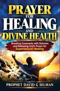 Prayer for Healing and Divine Health: Breaking Covenants with Sickness and Releasing God's Power for Supernatural Healing cover