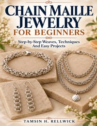 Chain Maille Jewelry For Beginners: Step-by-Step Weaves, Techniques And Easy Projects cover