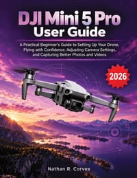 DJI Mini 5 Pro User Guide: A Practical Beginner's Guide to Setting Up Your Drone, Flying with Confidence, Adjusting Camera Settings, and Capturing Bet cover