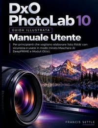 DxO PhotoLab 10 Manuale Utente: Per principianti che vogliono elaborare foto RAW con sicurezza e usare in modo mirato Maschere AI DeepPRIME e Moduli O cover