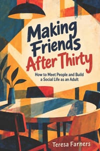 Making Friends After Thirty: How to Meet People and Build a Social Life as an Adult cover